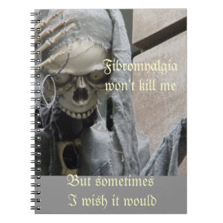 Fibromyalgia won't kill me,  But sometimes... Notebook