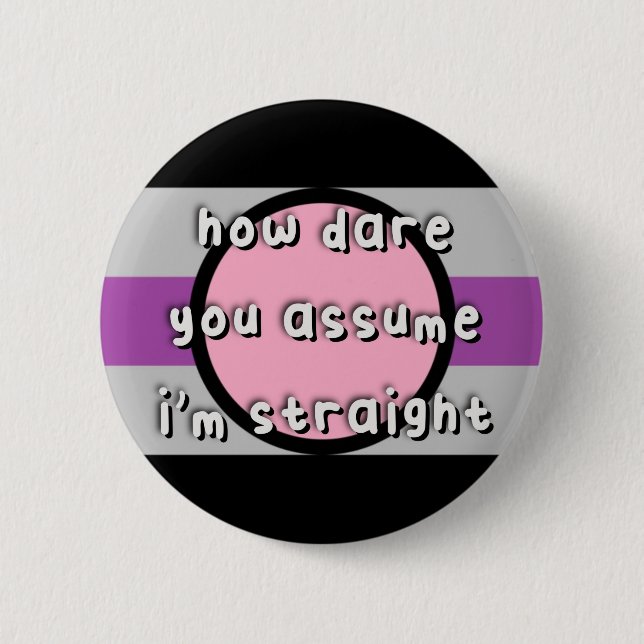 Fictosexual Pride - “How Dare You Assume” - LGBT 2 Inch Round Button (Front)