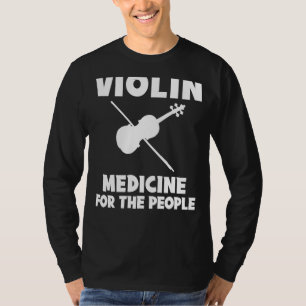 Fiddle & Fun - Violin Is Medicine for the People T T-Shirt