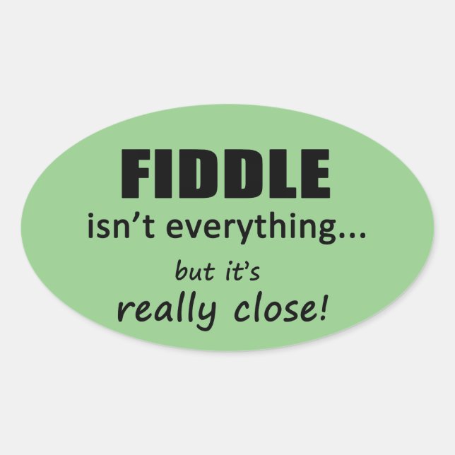 Fiddle Isn't Everything Oval Sticker (Front)