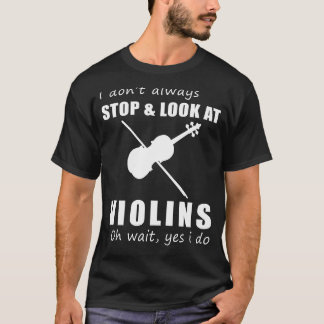 Fiddlin Fun: Funny I Dont Always Stop and Look at  T-Shirt