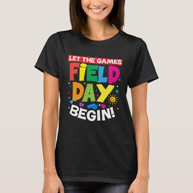 Field Day Let The Games Begin Last Day Of School F T-Shirt (Front)