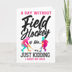 Field Hockey A Day Without Field Hockey Is Like... Card