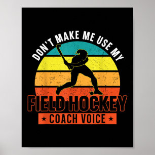 Field Hockey Coach Don't Make Me Use My Field Hock Poster