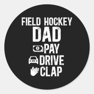 Field Hockey Dad Pay Drive Clap Field Hockey Playe Classic Round Sticker