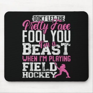 Field Hockey Don't Let The Pretty Face Fool You I' Mouse Pad