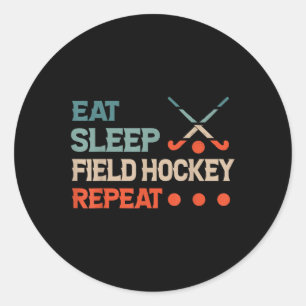 Field Hockey Eat Sleep Field Hockey Repeat  Classic Round Sticker