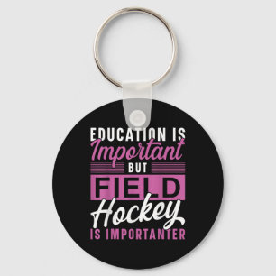 Field Hockey Education Is Important But Field Hock Keychain
