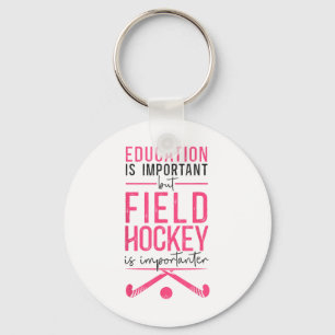 Field Hockey Education Is Important But Field Hock Keychain