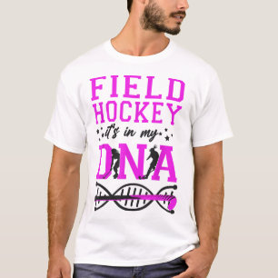 Field Hockey Field Hockey It's In My Dna _4 T-Shirt