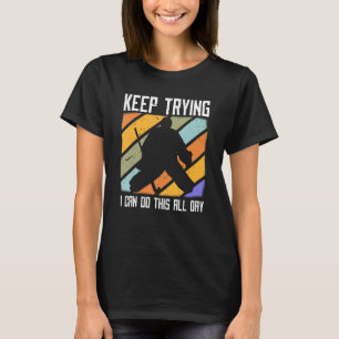 Field Hockey Goalie Quote Keep Trying Goal Keeper  T-Shirt