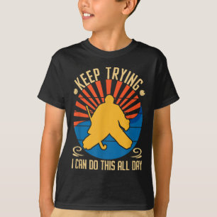 Field Hockey Goalie Quote Keep Trying Goal Keeper T-Shirt