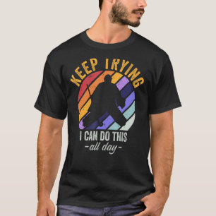 Field Hockey Goalie Quote Keep Trying Goal Keeper T-Shirt
