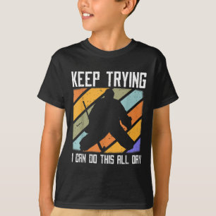 Field Hockey Goalie Quote Keep Trying Goal Keeper T-Shirt