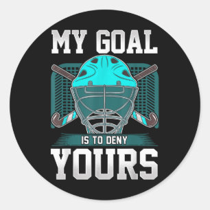 Field Hockey Goalie Quote My Goal Is To Deny Yours Classic Round Sticker