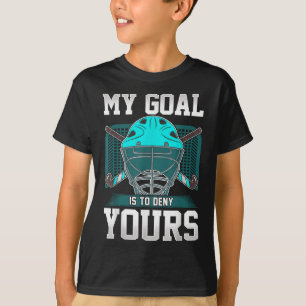 Field Hockey Goalie Quote My Goal Is To Deny Yours T-Shirt
