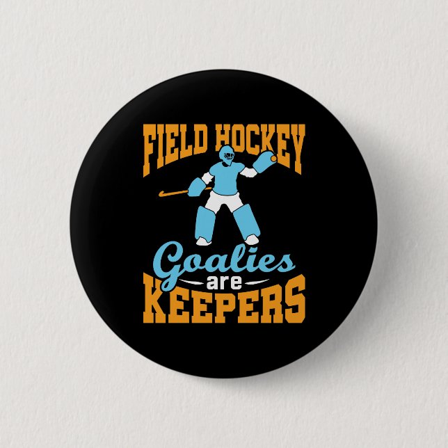 Field Hockey Goalies Are Keepers 2 Inch Round Button (Front)