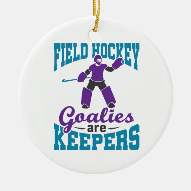 Field Hockey Goalies Are Keepers Ceramic Ornament (Front)