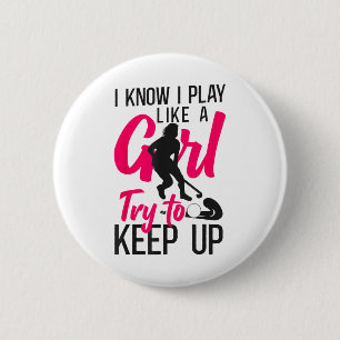Field Hockey I Know I Play Like A Girl Try To Keep 2 Inch Round Button