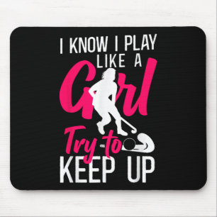 Field Hockey I Know I Play Like A Girl Try To Keep Mouse Pad