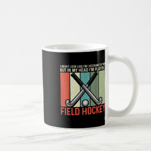 Field Hockey I Might Look Like I'm Listening To Yo Coffee Mug