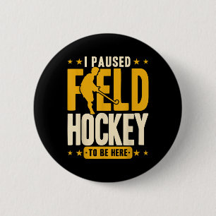 Field Hockey I Paused Field Hockey To Be Here _2 2 Inch Round Button