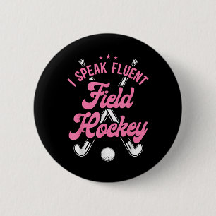 Field Hockey I Speak Fluent Field Hockey  2 Inch Round Button