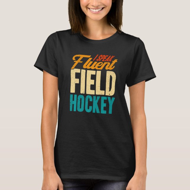 Field Hockey I Speak Fluent Field Hockey Premium T-Shirt (Front)