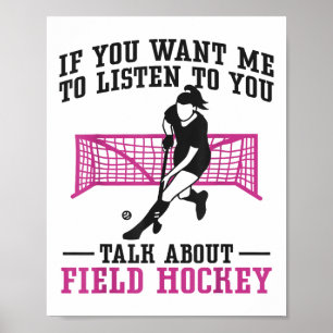 Field Hockey If You Want Me To Listen To You Field Poster
