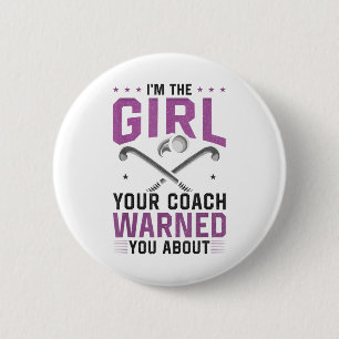 Field Hockey I'm The Girl Your Coach Warned You Ab 2 Inch Round Button