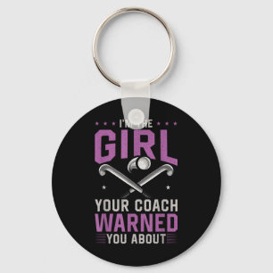 Field Hockey I'm The Girl Your Coach Warned You Ab Keychain