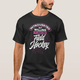 Field Hockey Introverted But Willing To Discuss Fi T-Shirt