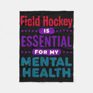 Field Hockey Is Essential For My Mental Health Fun Fleece Blanket