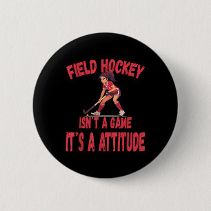 Field Hockey Isn't A Game It's A Attitude  2 Inch Round Button
