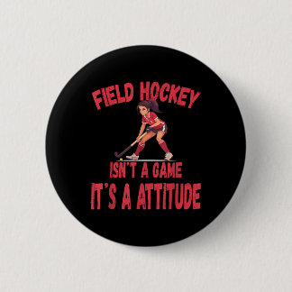 Field Hockey Isn't A Game It's A Attitude 2 Inch Round Button