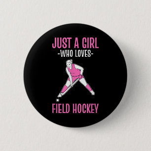 Field Hockey Just A Girl Who Loves Hockey 2 Inch Round Button