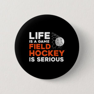 Field Hockey Life Is A Game Field Hockey Is Seriou 2 Inch Round Button