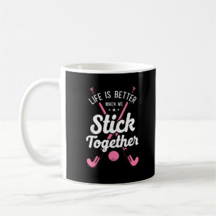 Field Hockey Life Is Better When We Stick Together Coffee Mug