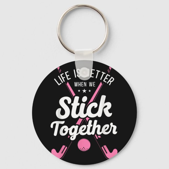 Field Hockey Life Is Better When We Stick Together Keychain (Front)