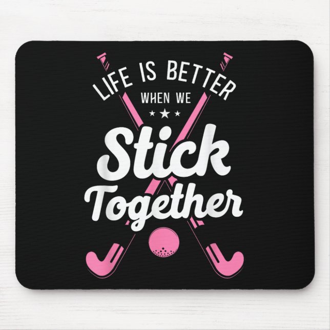 Field Hockey Life Is Better When We Stick Together Mouse Pad (Front)