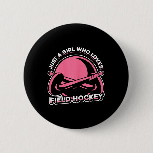 Field Hockey Match - Just A Girl Who Loves Field H 2 Inch Round Button
