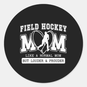 Field Hockey Mom Louder And Prouder Field Hockey P Classic Round Sticker
