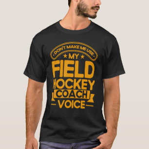 Field Hockey My Field Hockey Coach Voice 1 T-Shirt