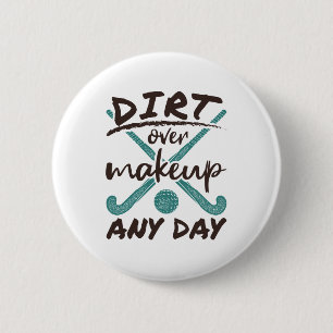 Field Hockey Player Dirt Over Makeup Any Day 2 Inch Round Button