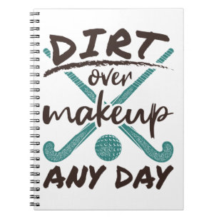 Field Hockey Player Dirt Over Makeup Any Day Notebook