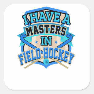 Field Hockey Player I Have A Masters in Field Square Sticker