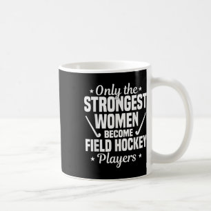 Field Hockey Player Strogest Women Coach Goalkeepe Coffee Mug