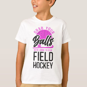 Field Hockey Pun Adult Humor Grab Your We're Going T-Shirt