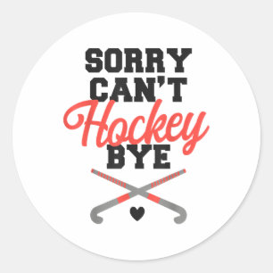 Field Hockey Sorry Can't Hockey Bye _1  Classic Round Sticker