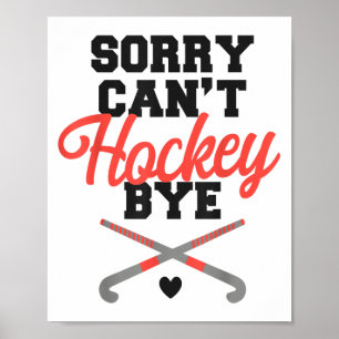 Field Hockey Sorry Can't Hockey Bye  Poster